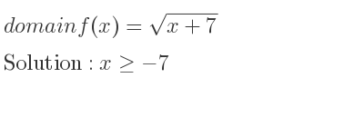 The domain of f(x)=sqrt(x+7) is x>=-7